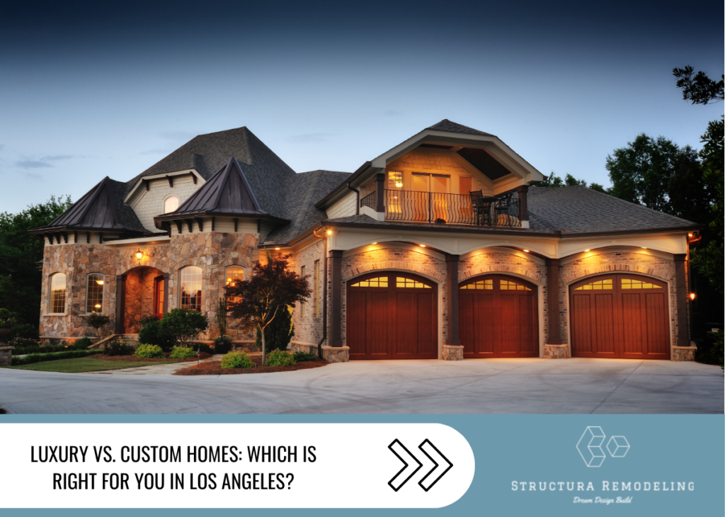 Luxury vs. Custom Homes: Which Is Right for You in Los Angeles?